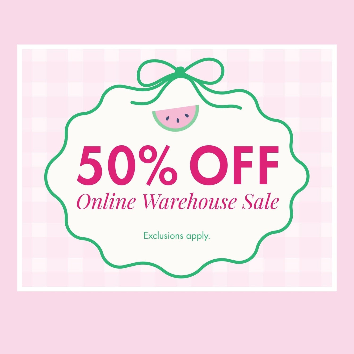 Cecil and Lou 50% off online warehouse sale graphic with pink gingham background, green bow, watermelon icon, and exclusions apply text.